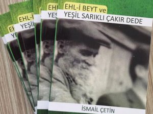 Gazeteci-Yazar İsmail Çetin'in "Ehli Beyt ve Yeşil Sarıklı Çakır Dede" kitabı çıktı