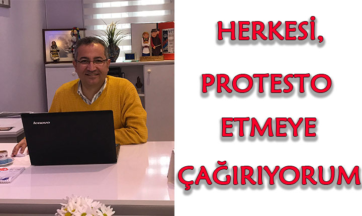 HERKESİ PROTESTOYA DAVET EDİYORUM.