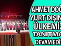 AHMET DOĞAN YURT DIŞINDA ÜLKEMİZİ TANITMAYA ETMEYE DEVAM EDİYOR