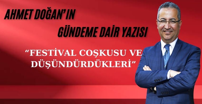FESTİVAL COŞKUSU VE DÜŞÜNDÜRDÜKLERİ