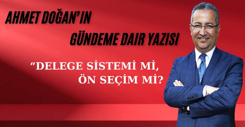DELEGE SİSTEMİ Mİ, ÖN SEÇİM Mİ ?