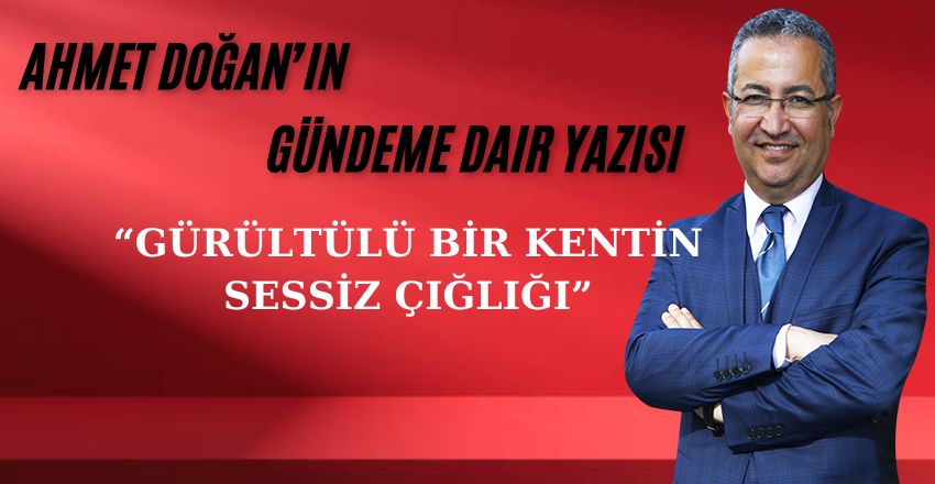 GÜRÜLTÜLÜ BİR KENTİN SESSİZ ÇIĞLIĞI
