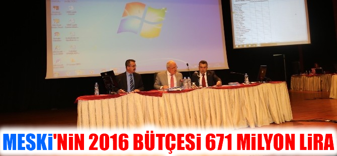 MESKİ’nin 2016 bütçesi 671 milyon lira