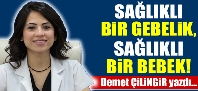 Sağlıklı bir gebelik, sağlıklı bir bebek!