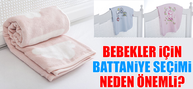 Bebekler için battaniye seçimi neden önemli? Bebek battaniyesi alırken nelere dikkat etmeliyiz?