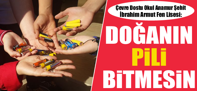 Çevre Dostu Okul Şehit İbrahim Armut Fen Lisesi, “Doğanın Pili Bitmesin” diyor
