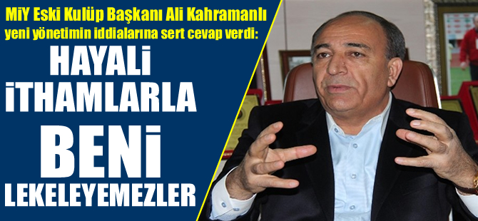 Kahramanlı: Hayali İthamlarla Beni Lekeleyemezler