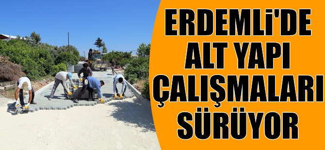Erdemli'de Alt Yapı Çalışmaları Sürüyor