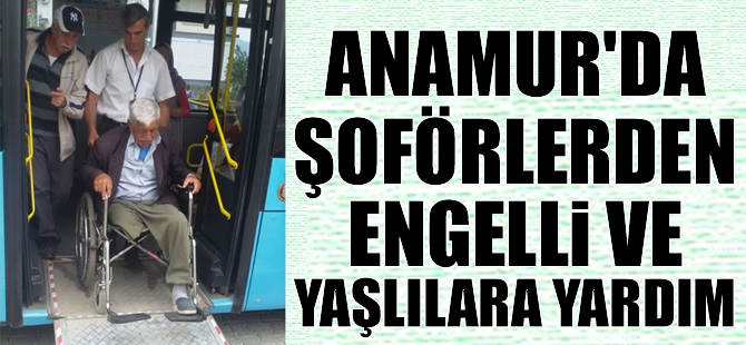 Anamur'da Şoförlerden Engelli ve Yaşlılara Yardım
