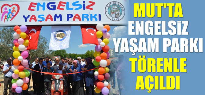 Mut'ta Engelsiz Yaşam Parkı Törenle Açıldı