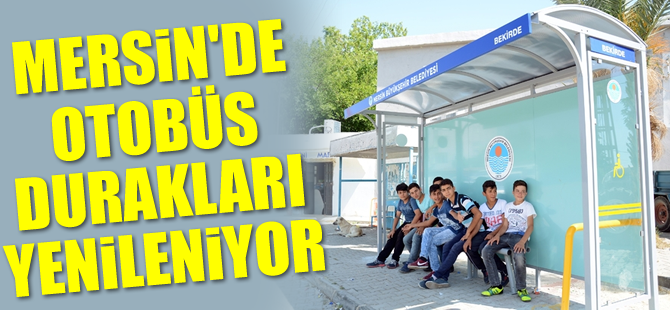 Mersin'de Otobüs Durakları Yenileniyor