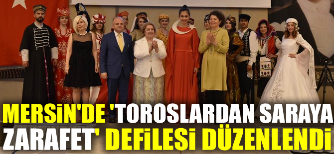 Mersin'de ‘Toroslardan Saraya Zarafet' Defilesi Düzenlendi