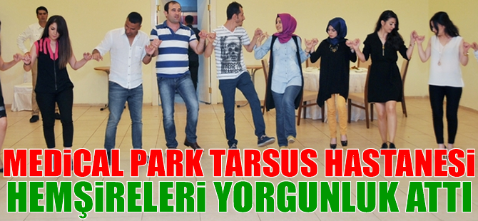 Medical Park Tarsus Hastanesi Hemşireleri Yorgunluk Attı