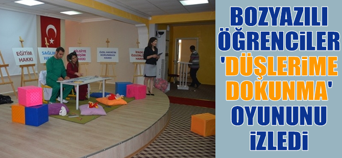 Bozyazılı Öğrenciler 'DÜşlerime Dokunma' Oyununu İzledi