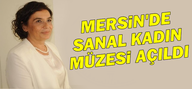 Mersin'de Sanal Kadın Müzesi Açıldı