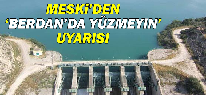 MESKİ'den 'Berdan'da Yüzmeyin' Uyarısı