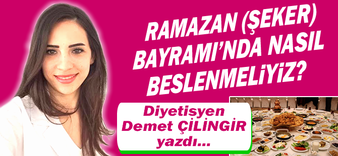 Ramazan (Şeker) Bayramı’nda Nasıl Beslenmeliyiz?