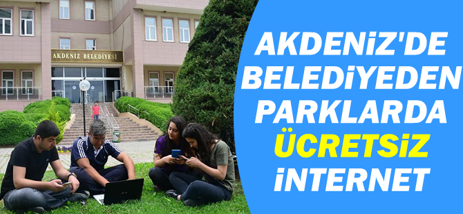 Akdeniz Belediyesi'nden Parklarda Ücretsiz İnternet Hizmeti