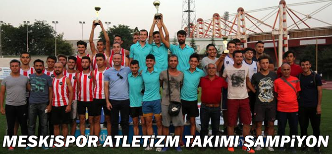 Meskispor Erkek Atletizm Takımı şampiyon oldu