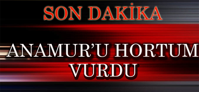 ANAMUR'U HORTUM VURDU