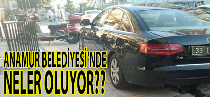 Anamur Belediyesi'nde Neler Oluyor