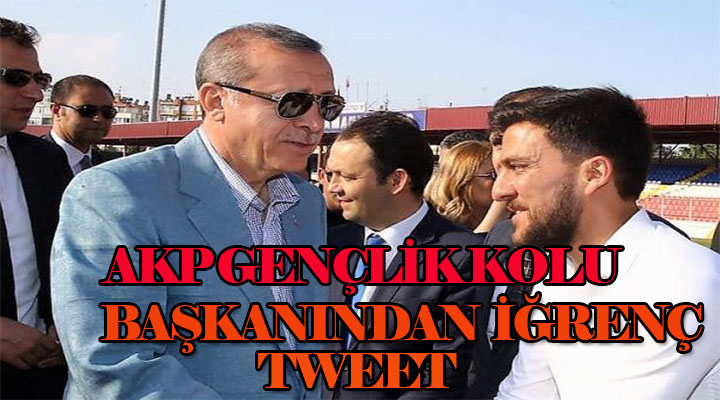 AKP ANAMUR GENÇLİK KOLU BAŞKANINDAN İĞRENÇ TWEET