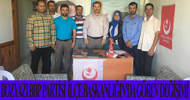 BOZYAZI BBP PARTİSİ  İLÇE BAŞKANLIĞIN'DA GÖREV DEĞİŞİMİ