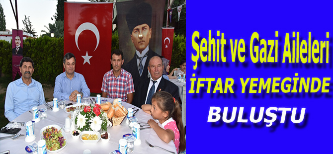 ŞEHİT VE GAZİ AİLELERİ İFTAR YEMEĞİNDE BULUŞTU