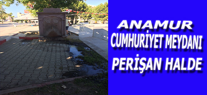 ANAMUR CUMHURİYET MEYDANI PERİŞAN HALDE