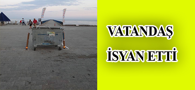 VATANDAŞ İSYAN ETTİ