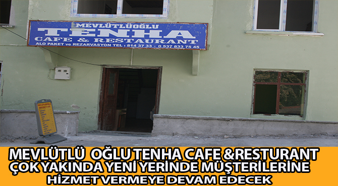 MEVLÜTLÜ  OĞLU TENHA CAFE &RESTURANT ÇOK YAKINDA YENİ YERİNDE MÜŞTERİLERİNE HİZMET VERMEYE DEVAM EDECEK