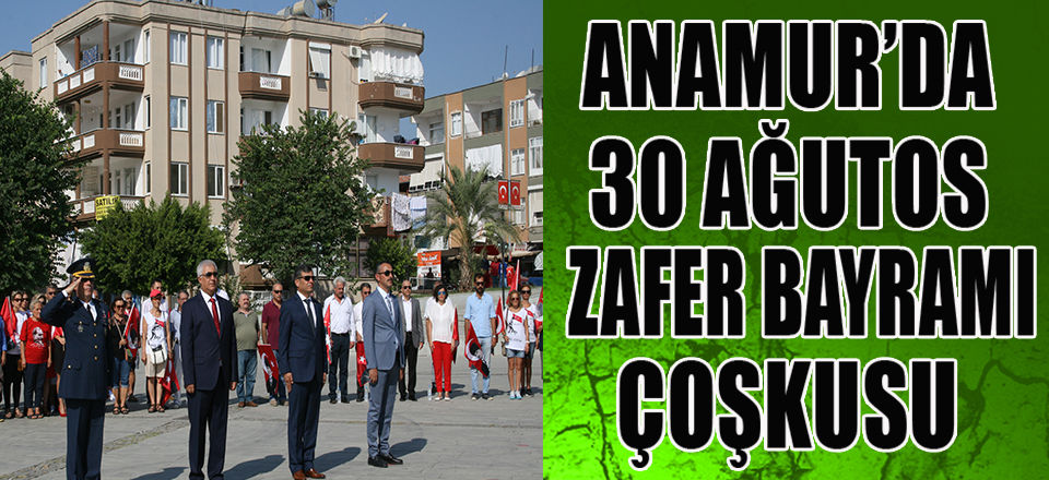 ANAMUR'DA 30  AĞUSTOS ZAFER BAYRAMI ÇOŞKUSU