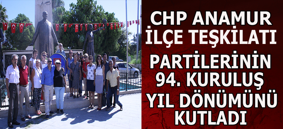 CHP ANAMUR İLÇE TEŞKİLATI PARTİLERİNİN KURULUŞ YIL DÖNÜMÜNÜ KUTLADI