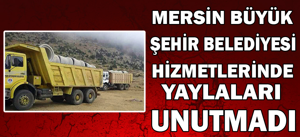 MERSİN BÜYÜKŞEHİR BELEDİYESİ HİZMETLERİNE DEVAM EDİYOR