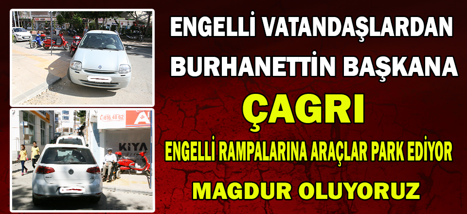 ENGELLİ VATANDAŞLARDAN BURHANETTİN BAŞKANA ÇAGRI