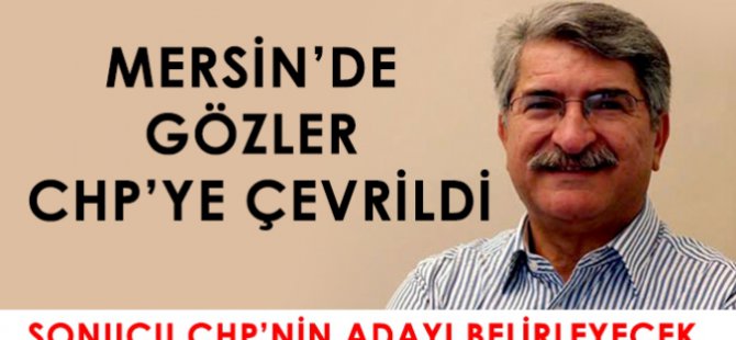 Mersin’de gözler CHP’ye çevrildi