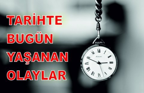 TARİHTE BUGÜN YAŞANAN OLAYLAR