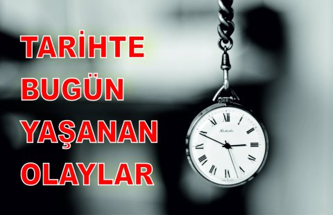 TARİHTE BUGÜN YAŞANAN OLAYLAR