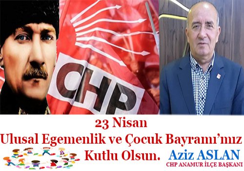 CHP ANAMUR İLÇE BAŞKANI AZİZ ASLAN'DAN ÖNEMLİ MESAJ