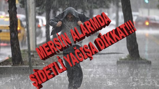 MERSİN'DE ŞİDDETLİ YAĞIŞ'A DİKKAT