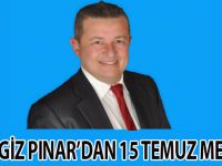 CENGİZ PINAR'DAN 15 TEMUZ MESAJI