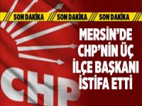 CHP'nin Anamur, Silifke ve Mut İlçe Başkanları İstifa Etti